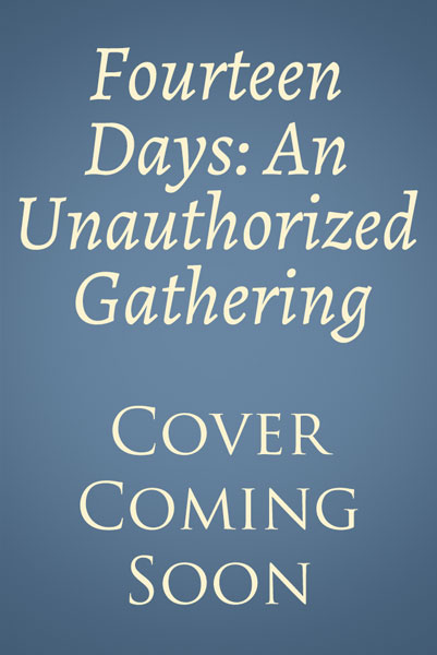 Fourteen Days: An Unauthorized Gathering